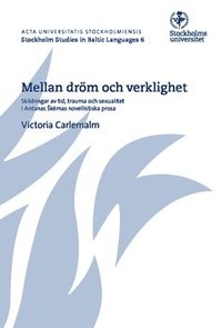 bokomslag Mellan dröm och verklighet : Skildringar av tid, trauma och sexualitet i Antanas ?k?mas novellistiska prosa
