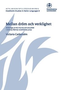 bokomslag Mellan dröm och verklighet : Skildringar av tid, trauma och sexualitet i Antanas Skmas novellistiska prosa