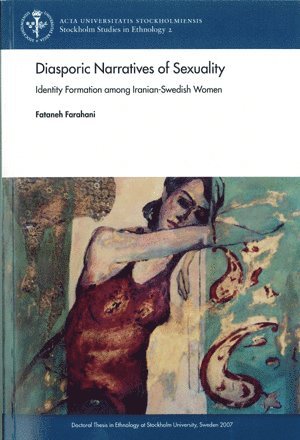 Fataneh Farahani - Diasporic Narratives of Sexuality : identity Formation among Iranian-Swedish, Häftad