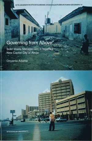 Onyanta Adama - Governing from above : solid waste management in Nigeria's new capital city of Abuja, Häftad