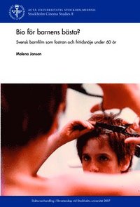 bokomslag Bio för barnens bästa? : svensk barnfilm som fostran och fritidsnöje under 60 år