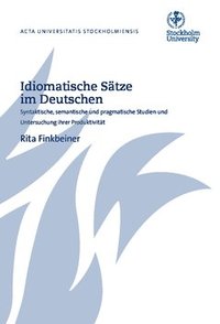 bokomslag Idiomatische Sätze im Deutschen : syntaktische, semantische und pragmatische Studien und Untersuchung ihrer Produktivität