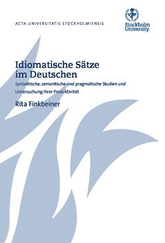 Rita Finkbeiner - Idiomatische Sätze im Deutschen : syntaktische, semantische und pragmatische Studien und Untersuchung ihrer Produktivität, Häftad