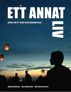 Ett annat liv : att våga vara medmänniska i kris och sorg 1