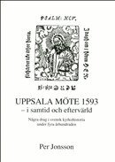 Per Jonsson - Uppsala möte 1593 - i samtid och eftervärld - Några drag i svensk kyrkohistoria under fyra århundraden, Inbunden