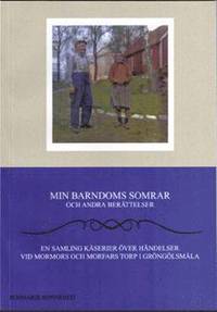 bokomslag Min barndoms somrar och andra berättelser : en samling kåserier över händelser vid mormors och morfars torp i Gröngölsmåla