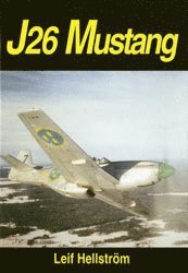 Leif Hellström - J26 Mustang : ett jaktplan och en era i Sverige : a fighter and an era in S, Inbunden