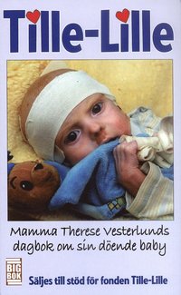 bokomslag Tille-Lille : mamma Therese Vestlunds dagbok om sin döende baby