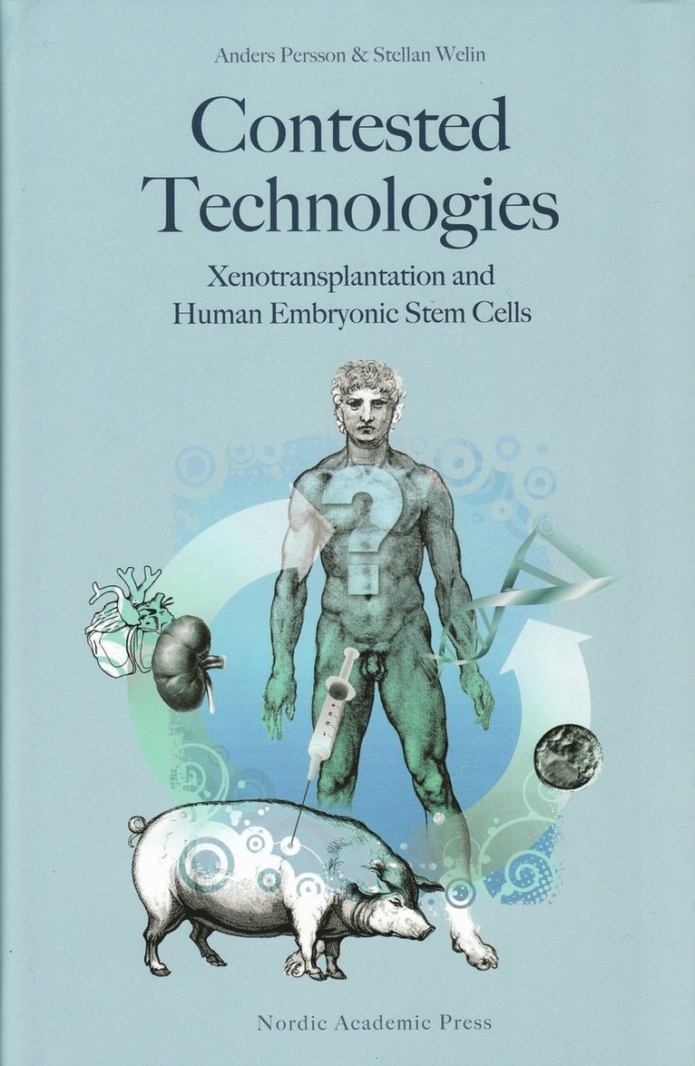 Anders Persson, Stellan Welin - Contested Technologies: Xenotransplantation and Human Embryonic Stem Cells, Inbunden