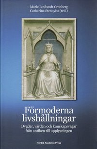 bokomslag Förmoderna livshållningar : dygder, värden och kunskapsvägar från antiken till upplysningen