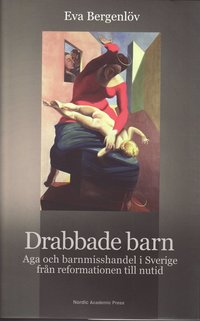 bokomslag Drabbade barn : aga och barnmisshandel i Sverige från reformationen till nutid