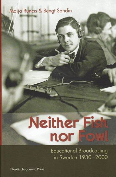 Bengt Sandin, Maija Runcis - Neither fish nor fowl : educational broadcasting in Sweden 1930-2000, Inbunden