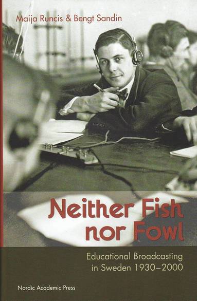 bokomslag Neither Fish Nor Fowl: Educational Broadcasting in Sweden 1930-2000