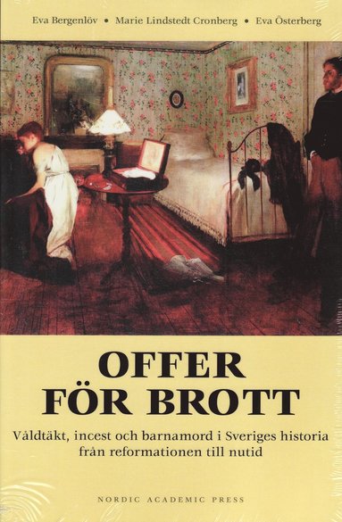 bokomslag Offer för brott : våldtäkt, incest och barnamord i Sveriges historia från reformationen till nutid