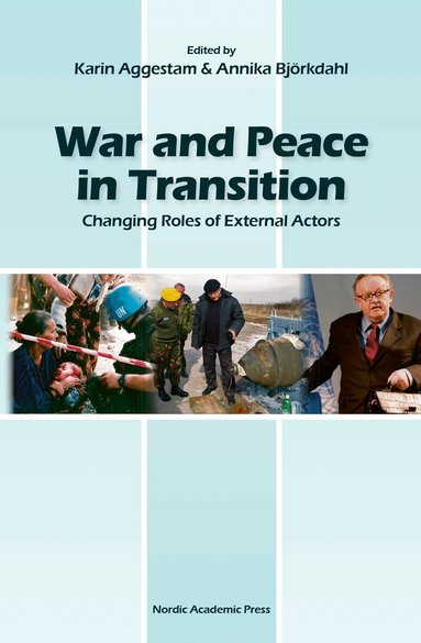 Karin Aggestam, Annika Björkdahl, Karin Aggestam, Annika Björkdahl - War and peace in transition : changing roles of external actors, Inbunden