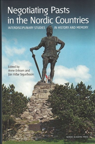 Anne Eriksen, Jon Vidar Sigurdsen, Anne Eriksen, Jón Viðar Sigurðsson - Negotiating pasts in Nordic countries : interdisciplinary studies in history and memory, Inbunden