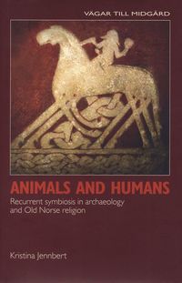bokomslag Animals and humans recurrent symbiosis in archaelogy and old norse religion