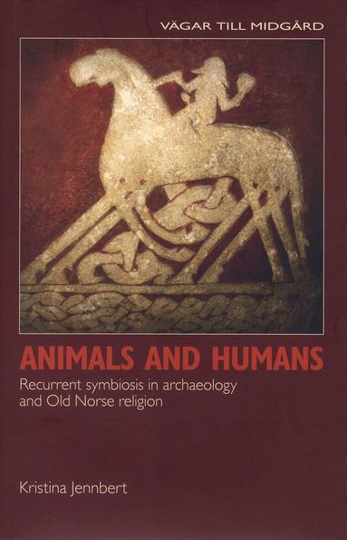 Kristina Jennbert - Animals and humans : recurrent symbiosis in archaelogy and old norse religion, Inbunden