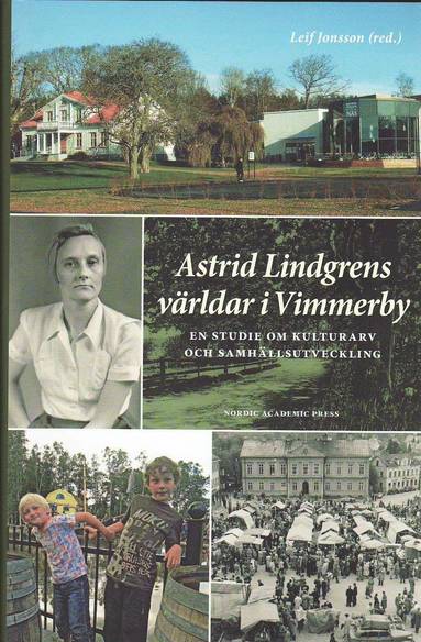 bokomslag Astrid Lindgrens världar i Vimmerby : en studie om kulturarv och samhällsutveckling