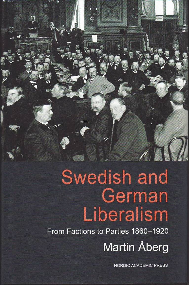 Swedish and German Liberalism: From Factions to Parties 1860-1920