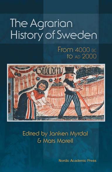 Janken Myrdal, Mats Morell - The agrarian history of Sweden : from 4000 BC to AD 2000, Inbunden