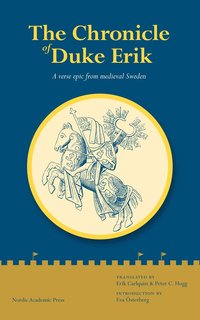 bokomslag The chronicle of Duke Erik : a verse epic from medieval Sweden