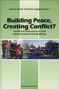 bokomslag Building Peace, creating conflict? : conflictual dimensions of local and international peacebuilding