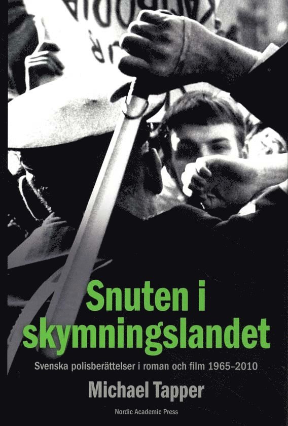Michael Tapper - Snuten i skymningslandet : svenska polisberättelser i roman och film 1965-2010, Inbunden