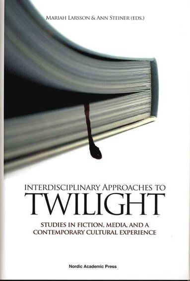 bokomslag Interdisciplinary approaches to Twilight : studies in fiction, media and a contemporary cultural experience