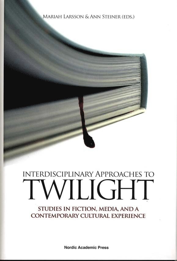 Interdisciplinary approaches to Twilight : studies in fiction, media and a contemporary cultural experience 1