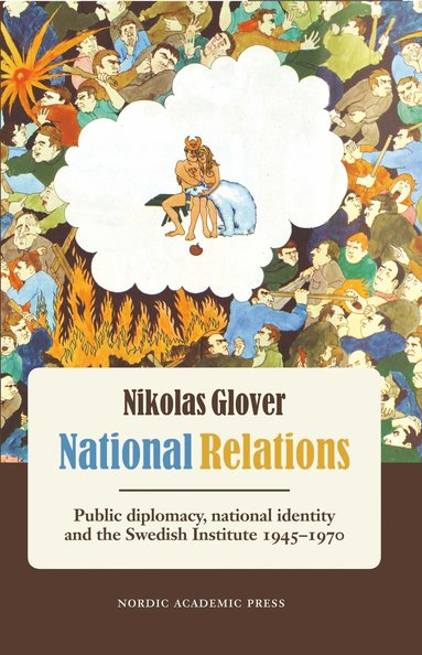 bokomslag National Relations: Public Diplomacy, National Identity and the Swedish Institute, 1945-1970