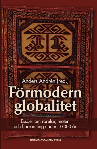 bokomslag Förmodern globalitet : essäer om rörelse, möten och fjärran ting under 10 000 år