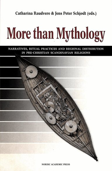Veiko Anttonen, Thomas A. DuBois, Peter Jackson, Andreas Nordberg, Neil Price, Catharina Raudvere, Jens Peter Schjødt, Laura Stark, Olof Sundqvist, Catharina Raudvere, Jens Peter Schjødt - More than mythology : narratives, ritual practices and regional distribution in pre-Christian Scandinavian religions, Inbunden