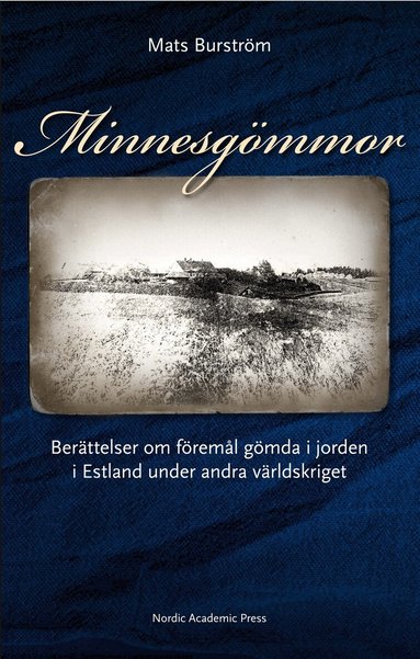 Mats Burström - Minnesgömmor : berättelser om föremål gömda i jorden i Estland under andra världskriget, Inbunden