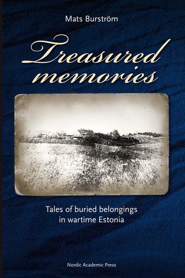 Mats Burström - Treasured memories : tales of buried belongings in wartime Estonia, Inbunden