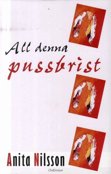 Anita Nilsson - All denna pussbrist, Inbunden