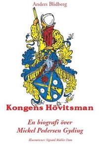 bokomslag Kongens Hövitsman : en biografi över Mickel Pedersen Gyding