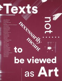 bokomslag Texts not necessarily meant to be viewed as art
