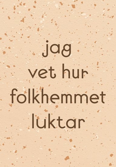 Tina Carlsson, Petra Hultman, Kalle Brolin, Rikard Heberling, Ingela Johansson, Anneli Jordahl, Simon Matiwos - Jag vet hur folkhemmet luktar, Häftad