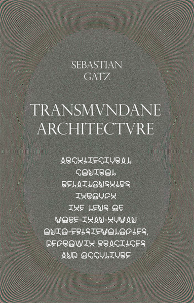 bokomslag Transmundane Architecture: Architectural Control Relationships Through the Lens of More-than-Human Onto-Epistemologies, Degrowth Practices and Occulture