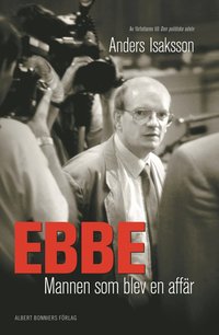 bokomslag Ebbe - mannen som blev en affär - Historien om Ebbe Carls