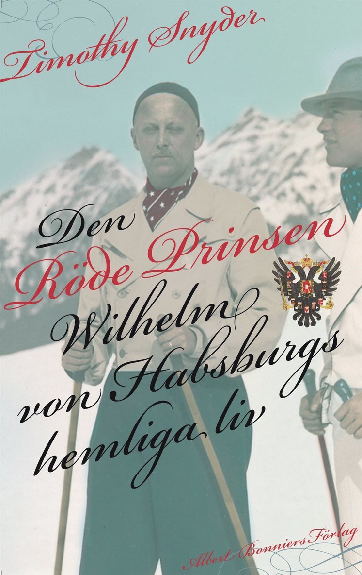 Timothy Snyder - Den röde prinsen : Wilhelm von Habsburgs hemliga liv, Inbunden