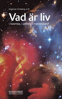 bokomslag Vad är liv i kosmos, i cellen, i människan?