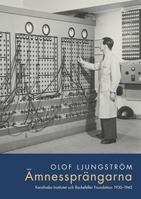 bokomslag Ämnessprängarna : Karolinska Institutet och Rockefeller Foundation 1930-194