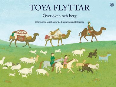 Ichinnorov Ganbaatar - Toya flyttar - Över öken och berg, Inbunden