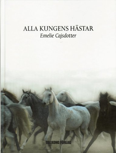 Emelie Cajsdotter - Alla kungens hästar, Inbunden