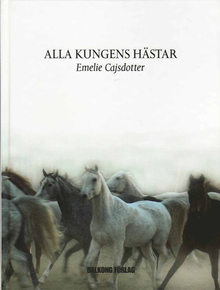 Emelie Cajsdotter - Alla kungens hästar, Inbunden