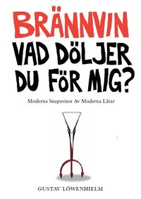 bokomslag Brännvin vad döljer du för mig?: moderna snapsvisor av moderna låtar