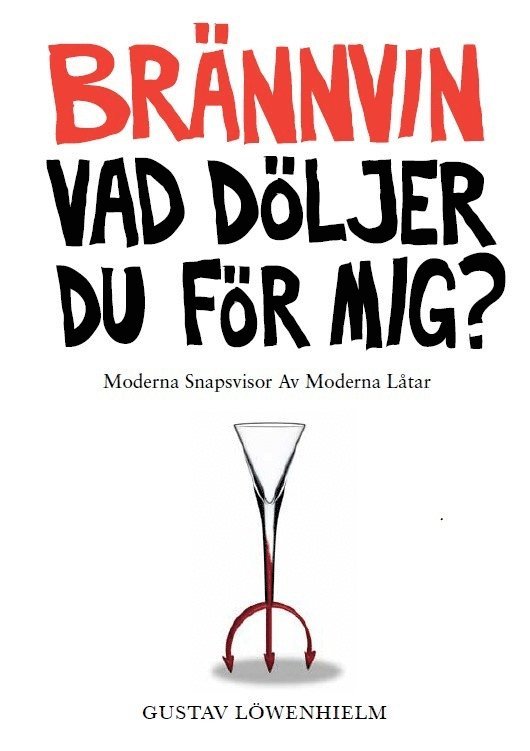 Gustav Löwenhielm - Brännvin vad döljer du för mig?: moderna snapsvisor av moderna låtar, Häftad