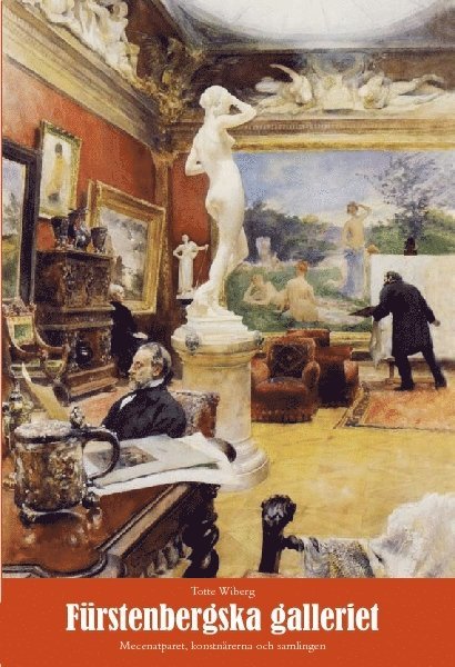 Totte Wiberg - Fürstenbergska galleriet : mecenatparet, konstnärerna och samlingen, Inbunden
